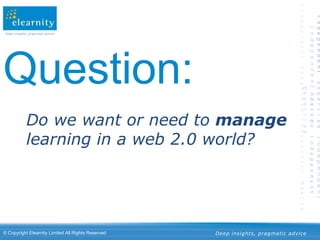 Question:Do we want or need to manage learning in a web 2.0 world?