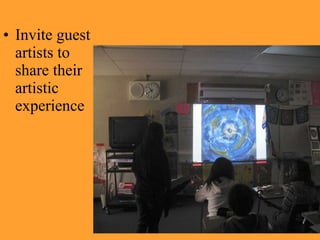 Invite guest artists to share their artistic experience