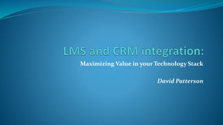 Maximizing Value in your Technology Stack
David Patterson
 