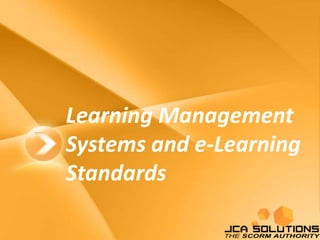 Learning Management
Systems and e-Learning
Standards

 