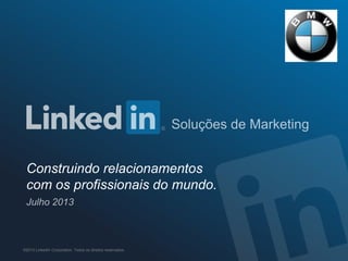 Construindo relacionamentos
com os profissionais do mundo.
©2013 LinkedIn Corporation. Todos os direitos reservados.
 