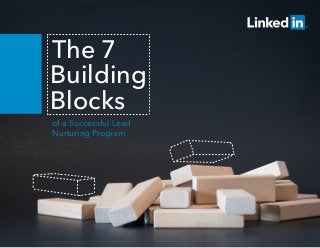 The 7
of a Successful Lead
Nurturing Program
Building
Blocks
 