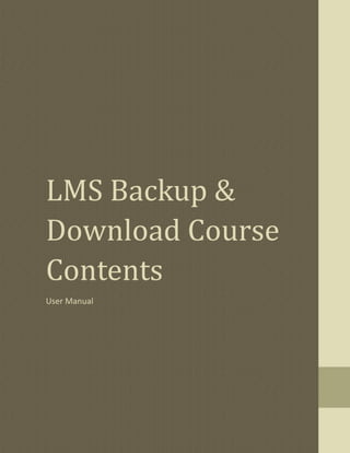 LMS Backup &
Download Course
Contents
User Manual
 