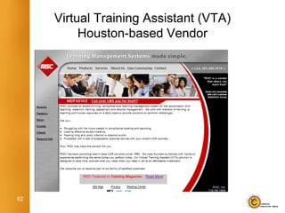 Virtual Training Assistant (VTA)
          Houston-based Vendor




62
 