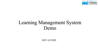 Learning Management System
Demo
NEV 4.9.2020
 
