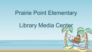 Prairie Point Elementary
Library Media Center
 