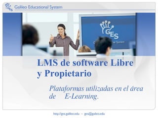 LMS de software Libre y Propietario Plataformas utilizadas en el área de  E-Learning. 