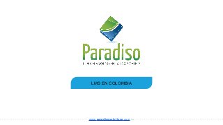 LMS EN COLOMBIA
www.paradisosolutions.com.co
 
