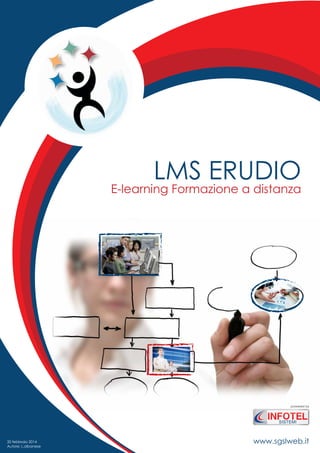 LMS ERUDIO
E-learning Formazione a distanza
www.sgslweb.it
powered by
20 febbraio 2014
Autore: L.albanese
SISTEMI
 