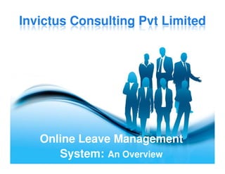 Invictus Consulting Pvt Limited




   Online Leave Management
      System: An Overview    Page 1
 