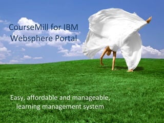 CourseMill for IBM Websphere Portal Easy, affordable and manageable, learning management system 