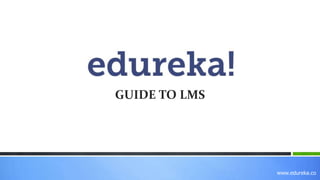 GUIDE TO LMS
www.edureka.co
 