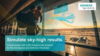 Simulate sky-high results
Virtual design with LMS Imagine.Lab Amesim
for the Aerospace and Defense industries
 