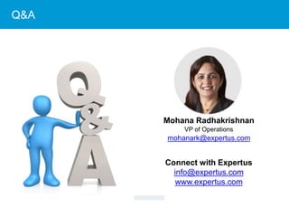 29
Q&A
Connect with Expertus
info@expertus.com
www.expertus.com
Mohana Radhakrishnan
VP of Operations
mohanark@expertus.com
 