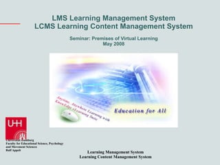 LMS Learning Management System LCMS Learning Content Management System Seminar: Premises of Virtual Learning May 2008 