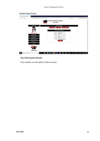 Library Management System
2019-2020 55
Student Input Screen
Fig. Edit Student Details:
Here student can edit details of their account.
.
 