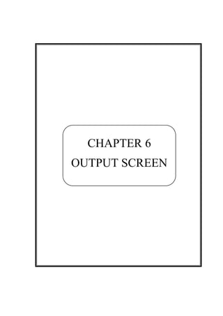 ––
CHAPTER 6
OUTPUT SCREEN
 