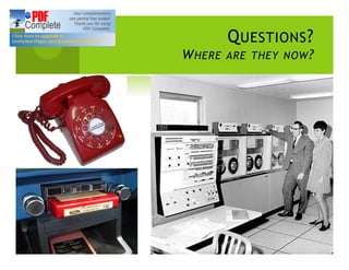 Q UESTIONS ?
W HERE ARE THEY NOW ?
 