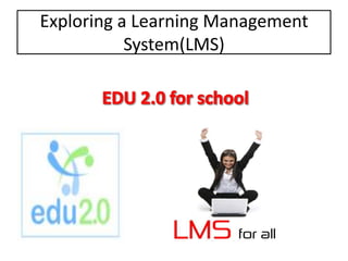 Exploring a Learning Management System(LMS) EDU 2.0 for school 