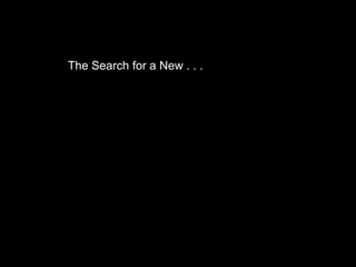 The Search for a New . . .
 