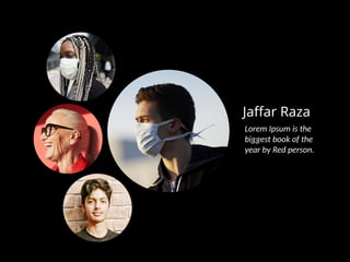 Jaffar Raza
Lorem Ipsum is the
biggest book of the
year by Red person.
 