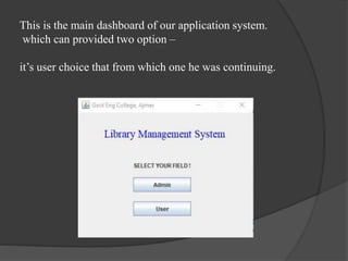 This is the main dashboard of our application system.
which can provided two option –
it’s user choice that from which one he was continuing.
 