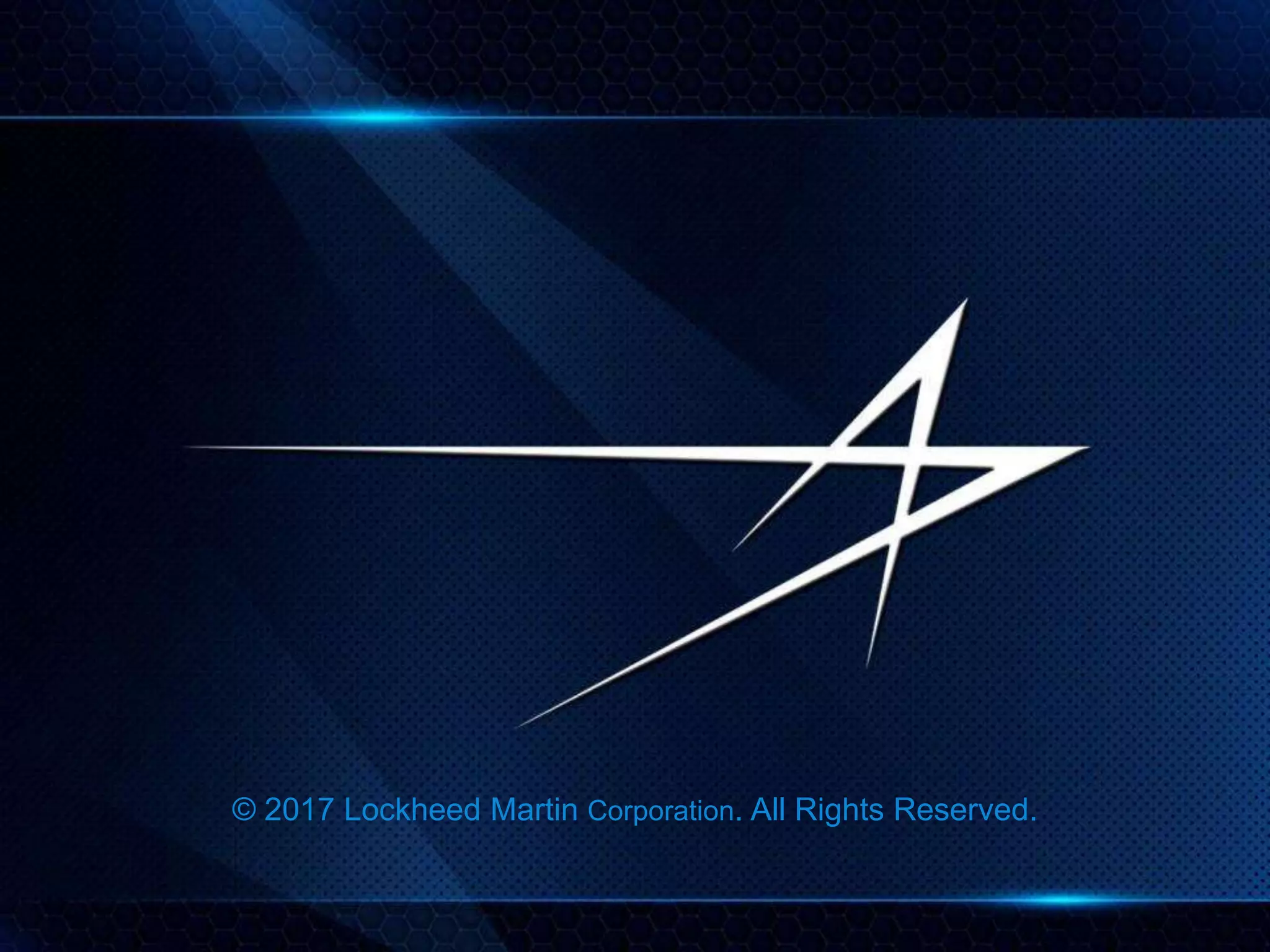 9
© 2017 Lockheed Martin Corporation. All Rights Reserved.
 