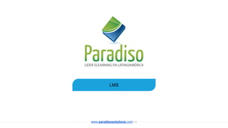 LMS
www.paradisosolutions.com.co
 