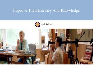 Improve Their Literacy And Knowledge
 