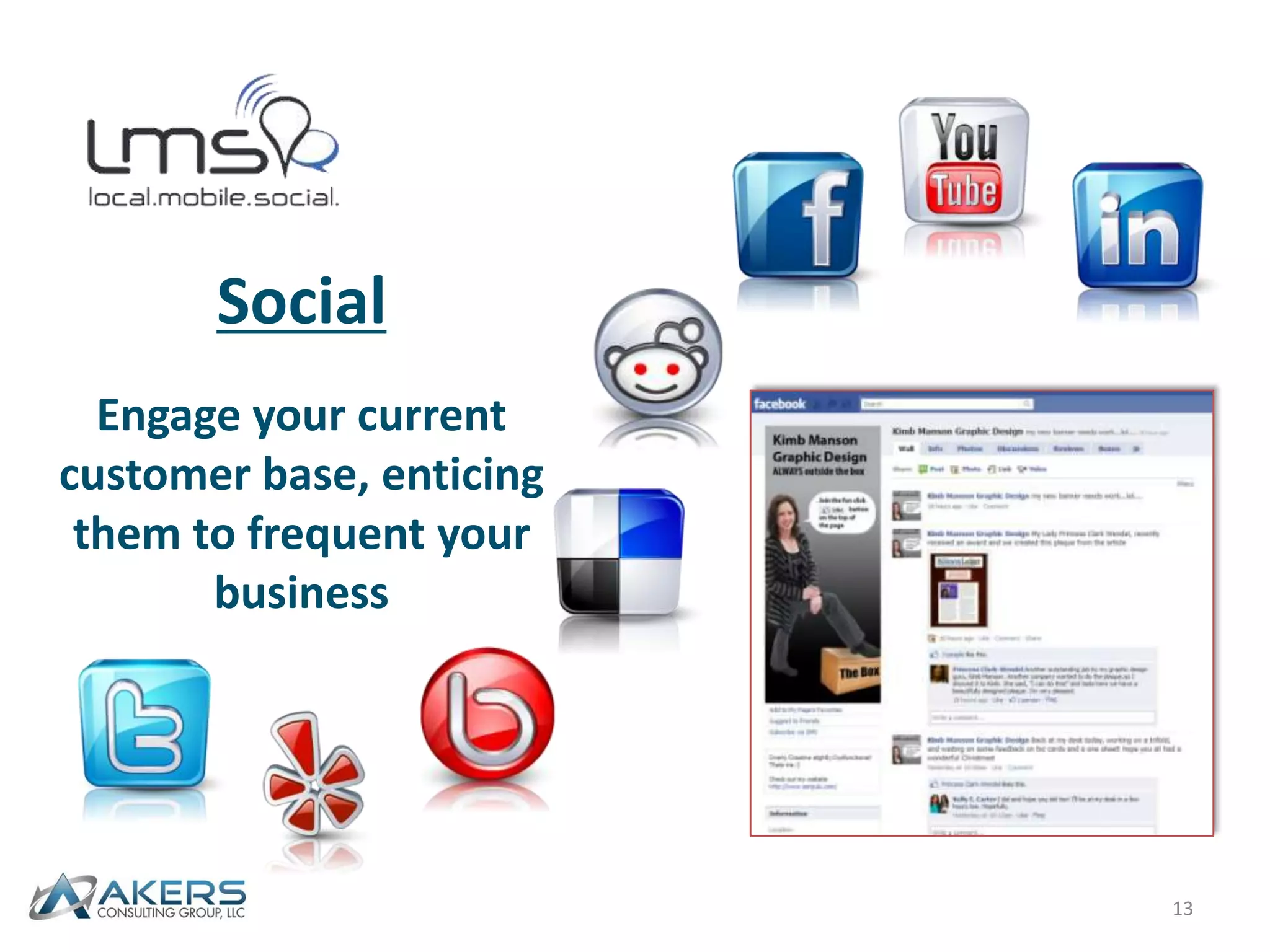 50% of all social media interaction is done via mobile phoneAre You Social?Does your business have an effective business page on all the major Social Media sites?Facebook 