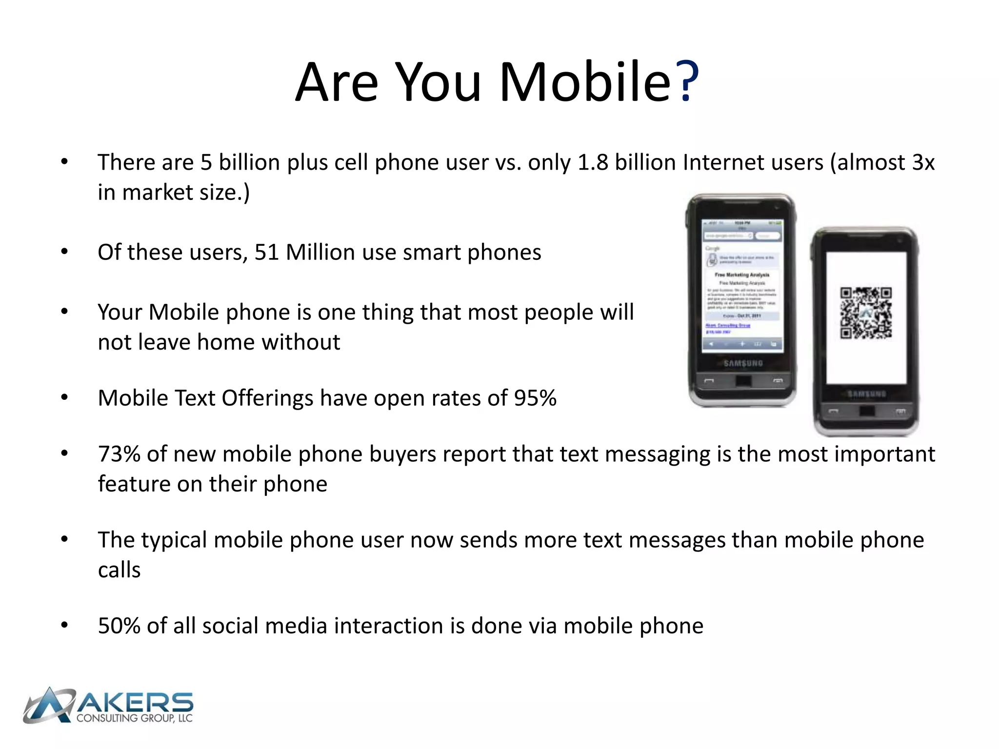 Are You Mobile?There are 5 billion plus cell phone user vs. only 1.8 billion Internet users (almost 3x in market size.)