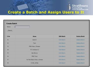 Confidential and Proprietary 20
www.stratbeans.com
Create a Batch and Assign Users to It
 