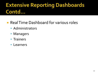  RealTime Dashboard for various roles
 Administrators
 Managers
 Trainers
 Learners
39
 