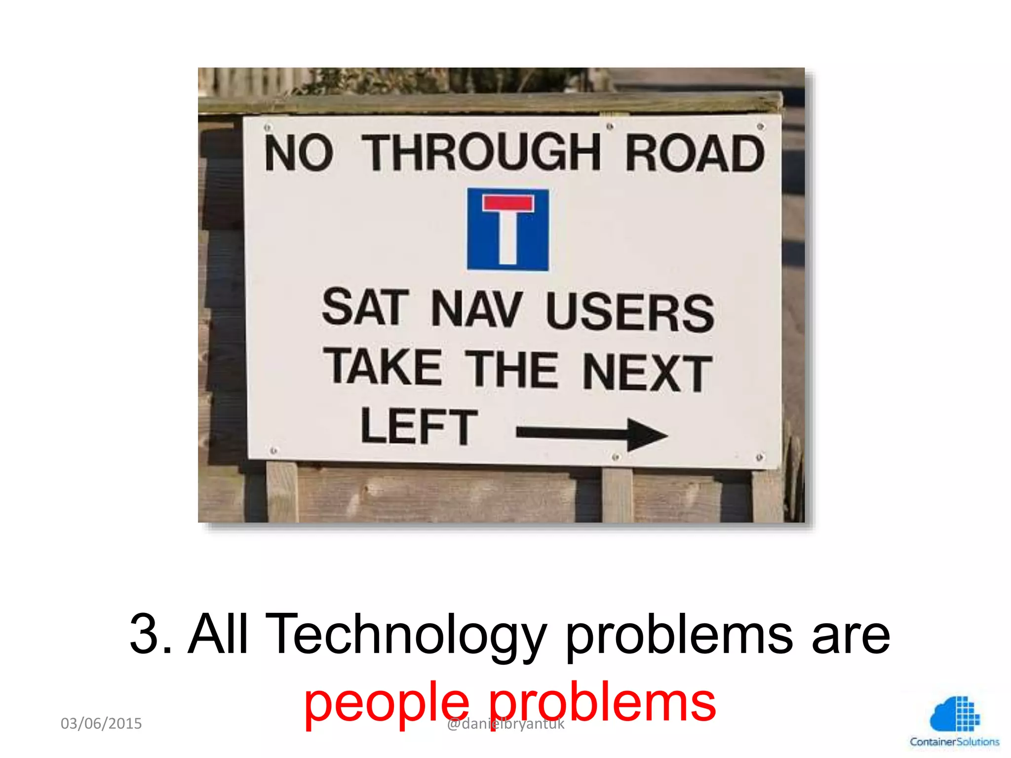 3. All Technology problems are people problems
03/06/15	
   @danielbryantuk	
  
 
