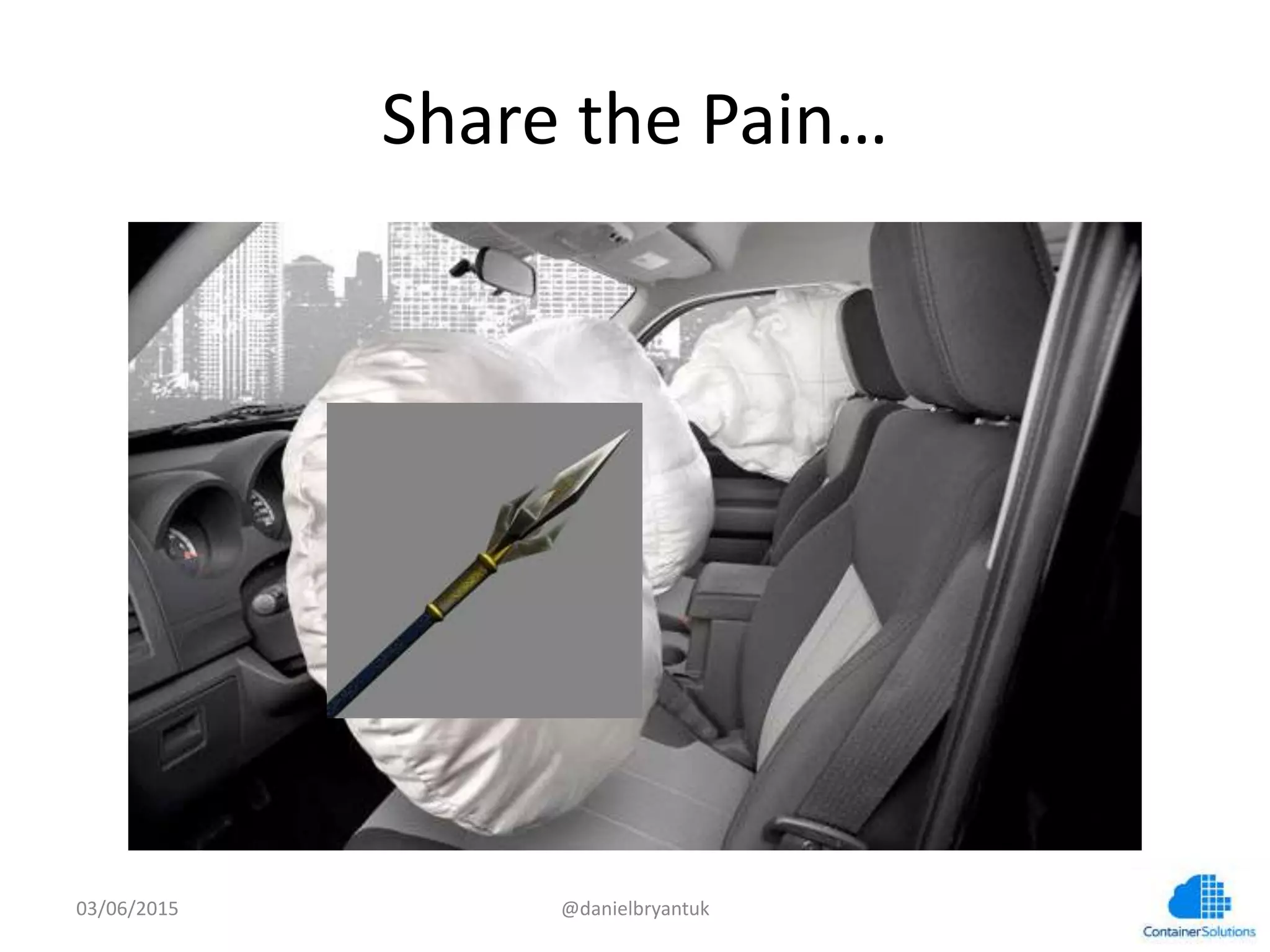Share	
  the	
  Pain…	
  
03/06/15	
   @danielbryantuk	
  
 