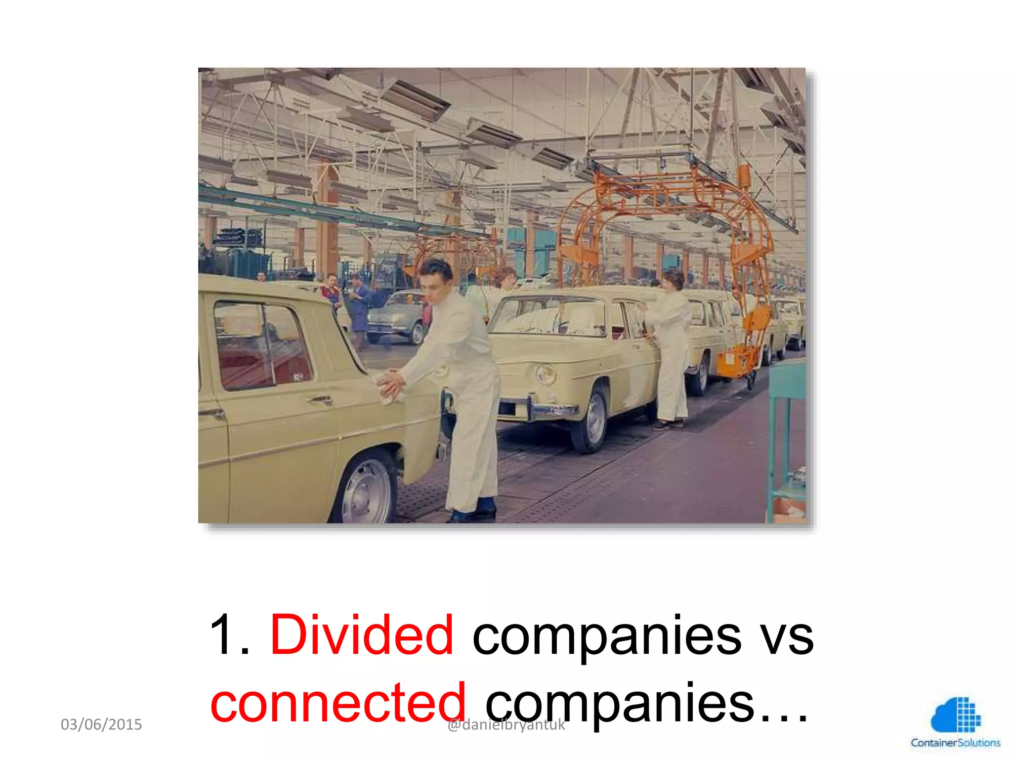 1. Divided companies vs connected companies…
03/06/15	
   @danielbryantuk	
  
 