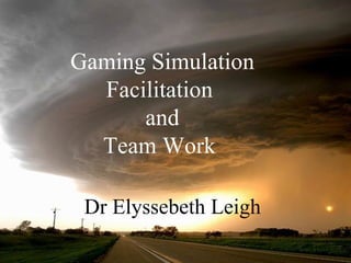 Dr Elyssebeth Leigh Gaming Simulation Facilitation  and Team Work  