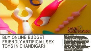 BUY ONLINE BUDGET
FRIENDLY ARTIFICIAL SEX
TOYS IN CHANDIGARH
Regain the confidence to satisfy your
partner on the
bed. www.lovemakingtoy.com, a
leading Indian online store brings a
collection of erotic adult toys to take
the fun to the next level. Discover new
brands and avail crazy discounts up to
65% here at www.lovemakingtoy.com,
Purchase imported quality dildos,
vibrators, artificial silicone penis,
silicone vagina, sex dolls, masturbators,
cock rings, penis sleeve, delay cream,
and many more. Satisfaction
Guaranteed. Call/WhatsApp:
 