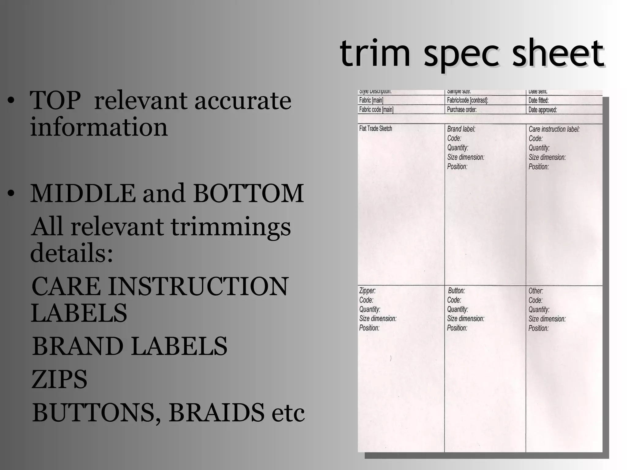 trim spec sheet TOP  relevant accurate information MIDDLE and BOTTOM All relevant trimmings details: CARE INSTRUCTION LABELS  BRAND LABELS  ZIPS BUTTONS, BRAIDS etc 