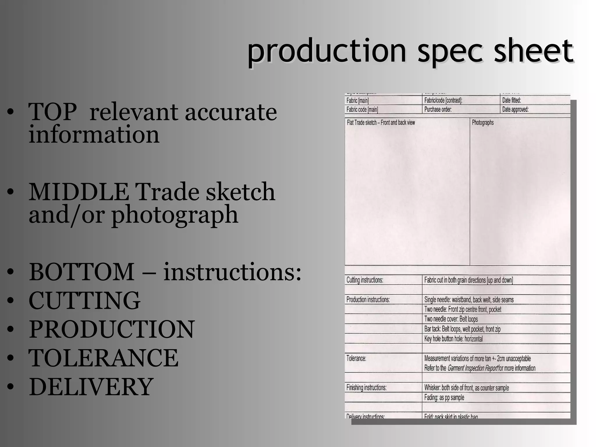 production spec sheet TOP  relevant accurate information MIDDLE Trade sketch and/or photograph BOTTOM – instructions: CUTTING  PRODUCTION TOLERANCE DELIVERY  