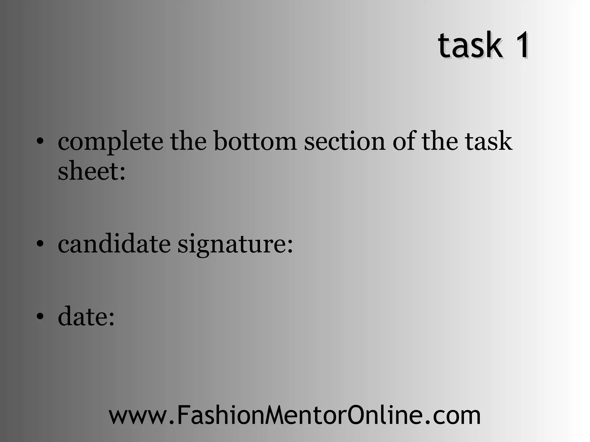 task 1 complete the bottom section of the task sheet: candidate signature: date: www.FashionMentorOnline.com 