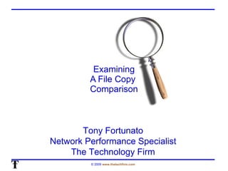 Examining A File Copy  Comparison Tony Fortunato Network Performance Specialist The Technology Firm 
