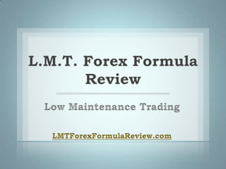 L.M.T. Forex Formula
       Review
 