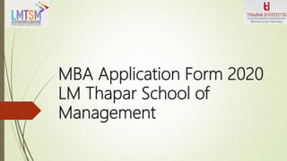 MBA Application Form 2020
LM Thapar School of
Management
 