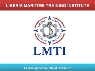LIBERIA MARITIME TRAINING INSTITUTE
A Learning Community of Excellence
 