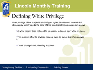 <ul><li>Defining White Privilege   </li></ul><ul><li>White privilege refers to special advantages, rights, or unearned ben...