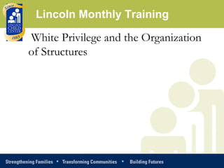 White Privilege and the Organization of Structures Lincoln Monthly Training 