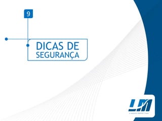9



    DICAS DE
    SEGURANÇA
 