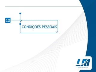 10
     CONDIÇÕES PESSOAIS
 