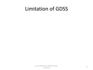 Limitation of GDSS




    Amit Kr Bhardwaj, LMTSOM, Thapar
                                       35
                University
 